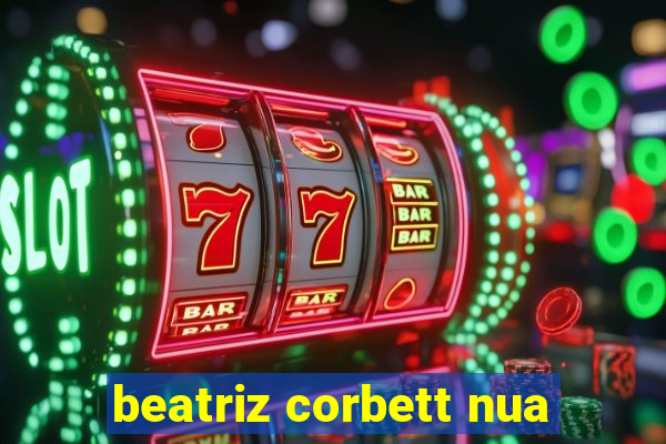 beatriz corbett nua